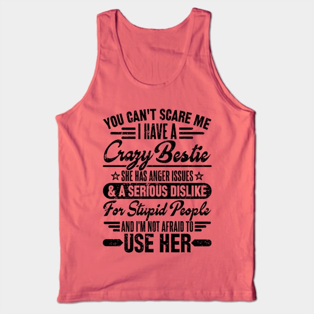 You can't scare me i have a crazy bestie Tank Top by SilverTee